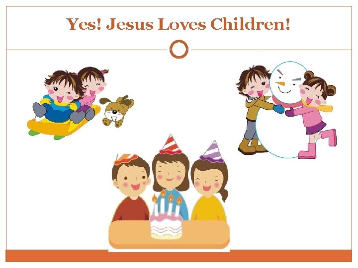 Yes! Jesus Loves Children! 