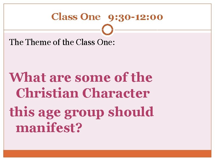 Class One 9: 30 -12: 00 Theme of the Class One: What are some