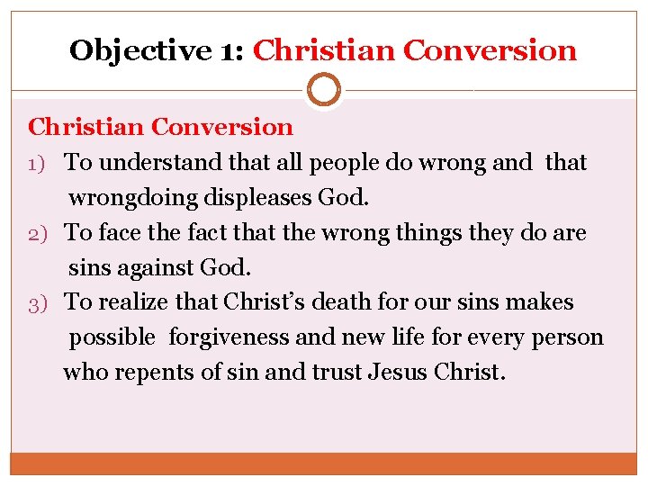Objective 1: Christian Conversion 1) To understand that all people do wrong and that