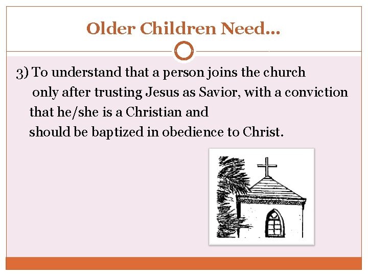 Older Children Need… 3) To understand that a person joins the church only after