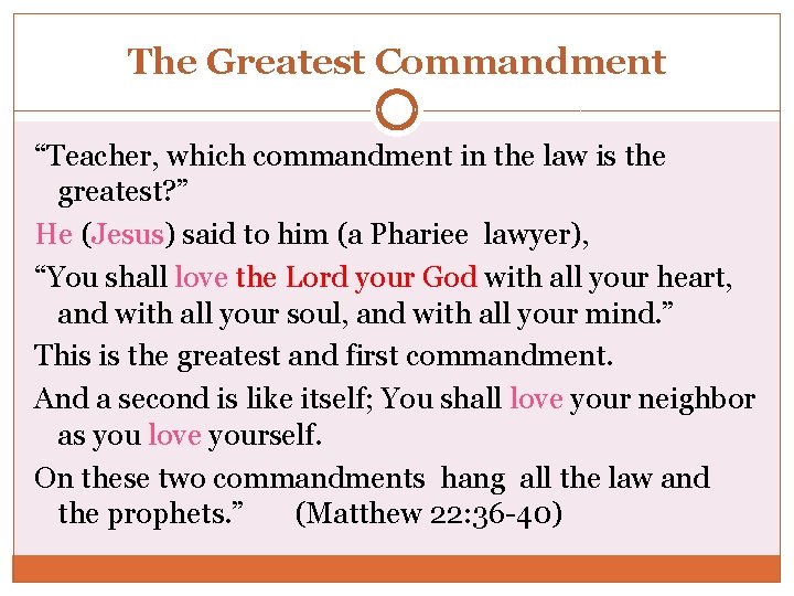 The Greatest Commandment “Teacher, which commandment in the law is the greatest? ” He