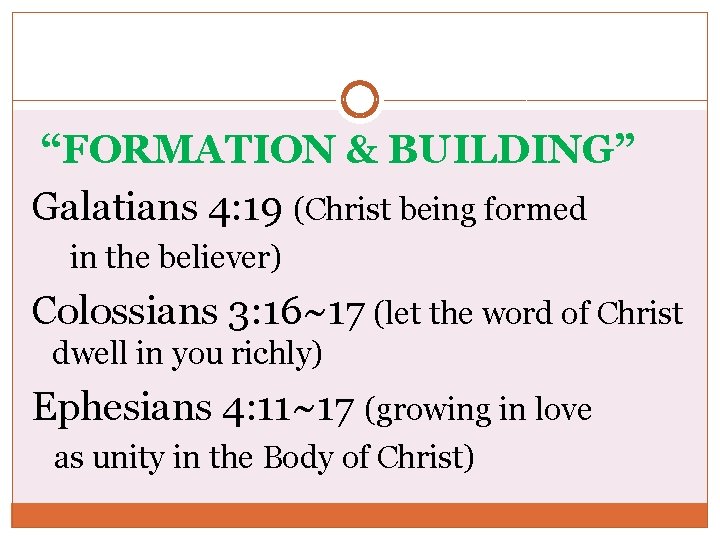 “FORMATION & BUILDING” Galatians 4: 19 (Christ being formed in the believer) Colossians 3: