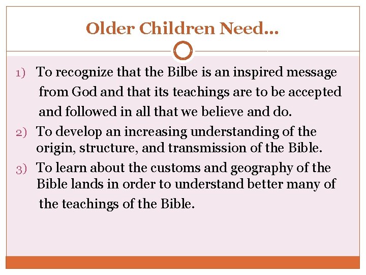 Older Children Need… 1) To recognize that the Bilbe is an inspired message from