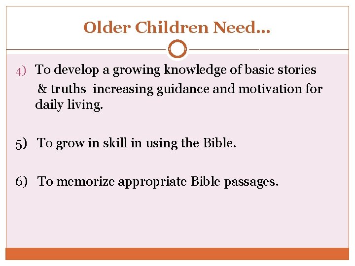 Older Children Need… 4) To develop a growing knowledge of basic stories & truths