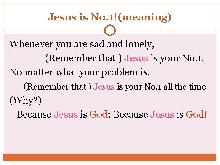 Jesus is No. 1!(meaning) Whenever you are sad and lonely, (Remember that ) Jesus