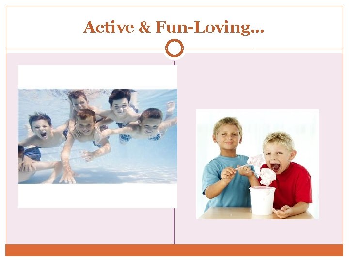 Active & Fun-Loving… 