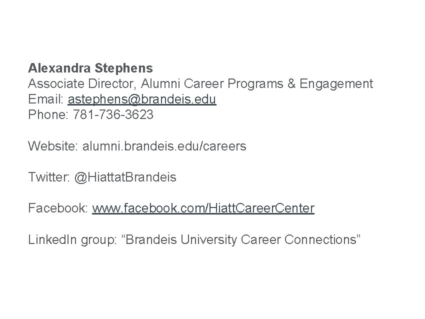 Contact the Hiatt Career Center Alexandra Stephens Associate Director, Alumni Career Programs & Engagement