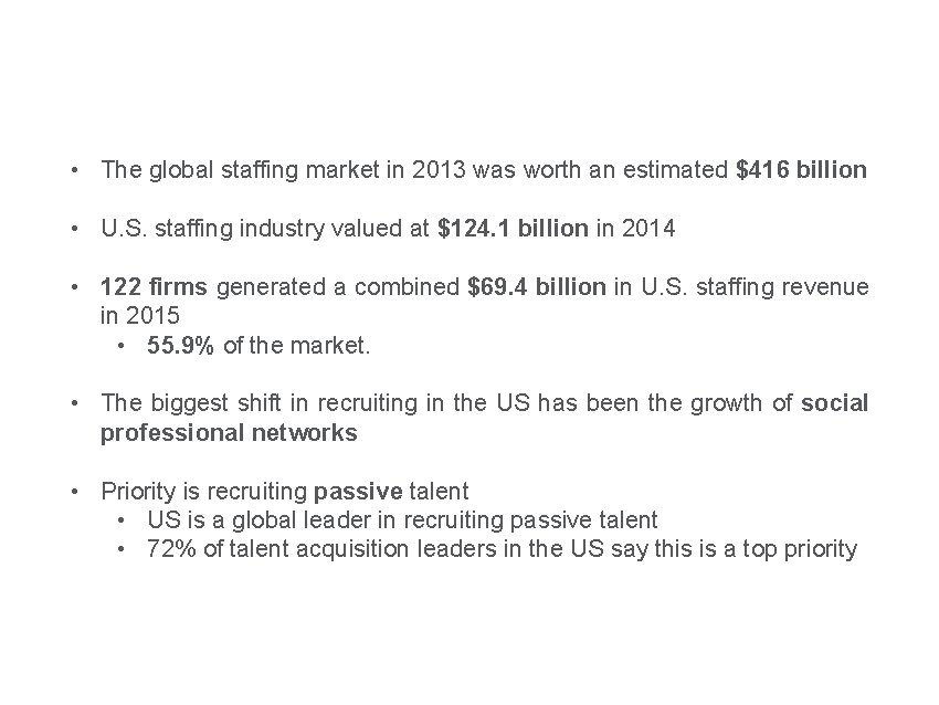 Recruitment Trends • The global staffing market in 2013 was worth an estimated $416