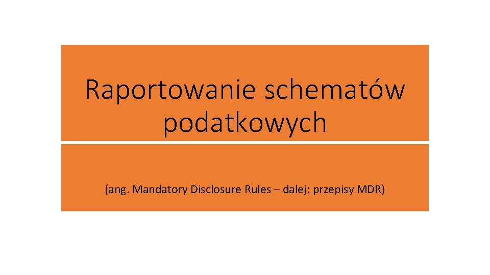 Raportowanie schematów podatkowych (ang. Mandatory Disclosure Rules – dalej: przepisy MDR) 