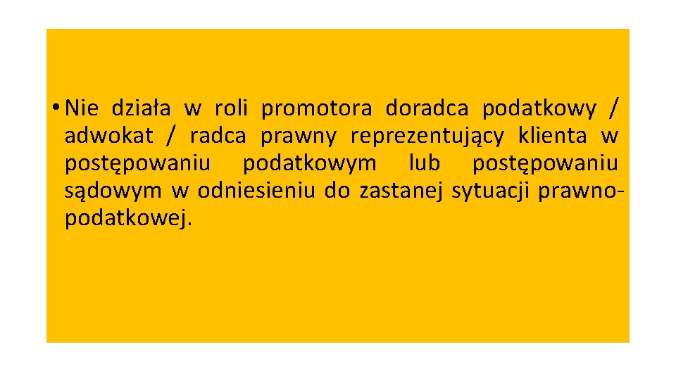  • Nie działa w roli promotora doradca podatkowy / adwokat / radca prawny