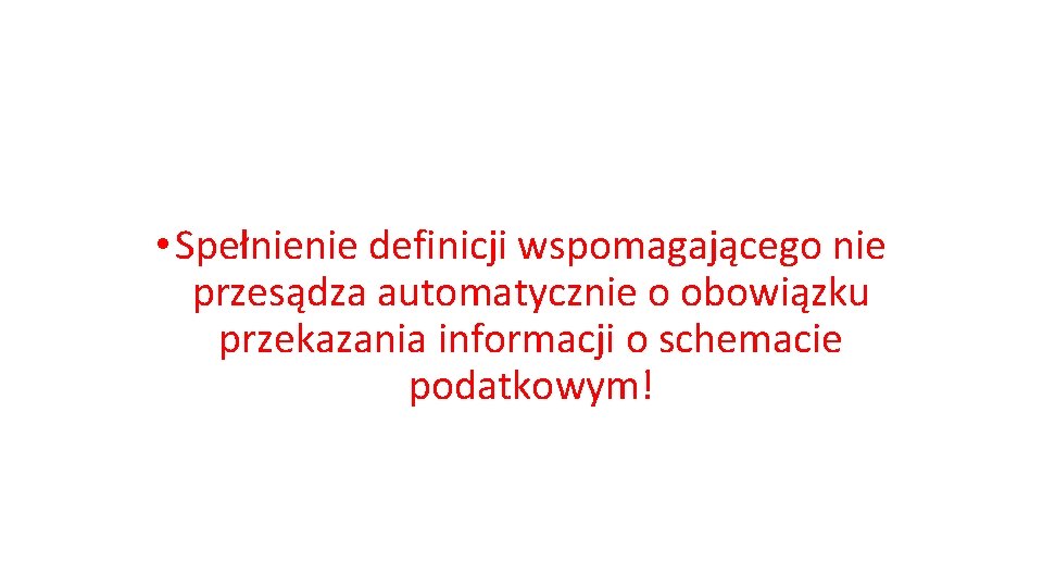  • Spełnienie definicji wspomagającego nie przesądza automatycznie o obowiązku przekazania informacji o schemacie