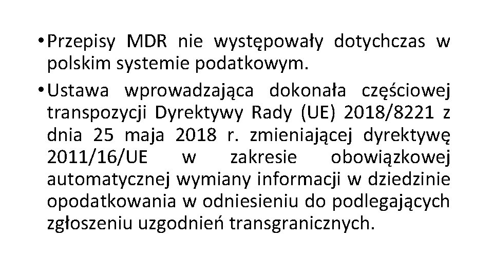  • Przepisy MDR nie występowały dotychczas w polskim systemie podatkowym. • Ustawa wprowadzająca