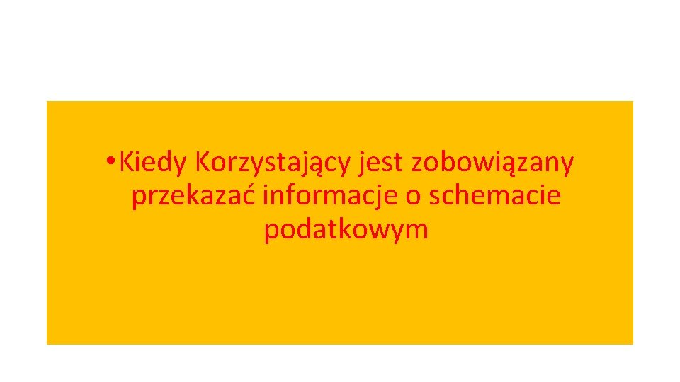  • Kiedy Korzystający jest zobowiązany przekazać informacje o schemacie podatkowym 