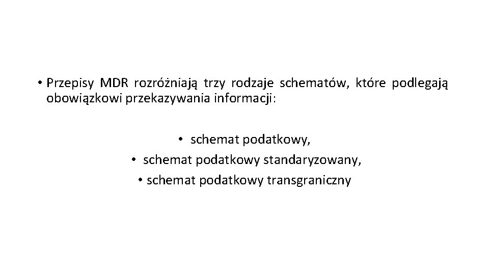  • Przepisy MDR rozróżniają trzy rodzaje schematów, które podlegają obowiązkowi przekazywania informacji: •