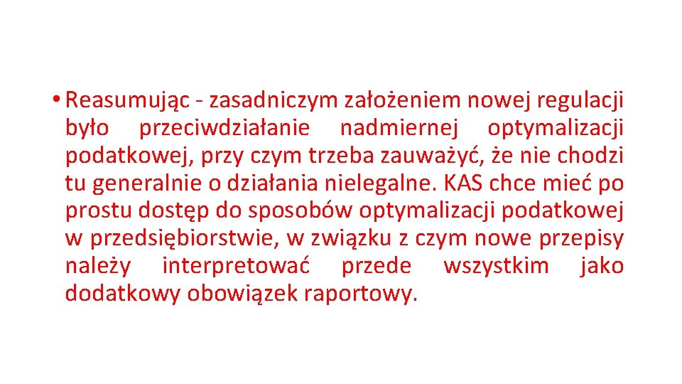  • Reasumując - zasadniczym założeniem nowej regulacji było przeciwdziałanie nadmiernej optymalizacji podatkowej, przy