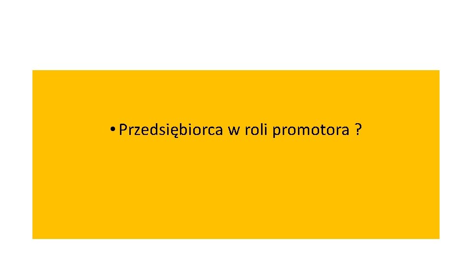  • Przedsiębiorca w roli promotora ? 