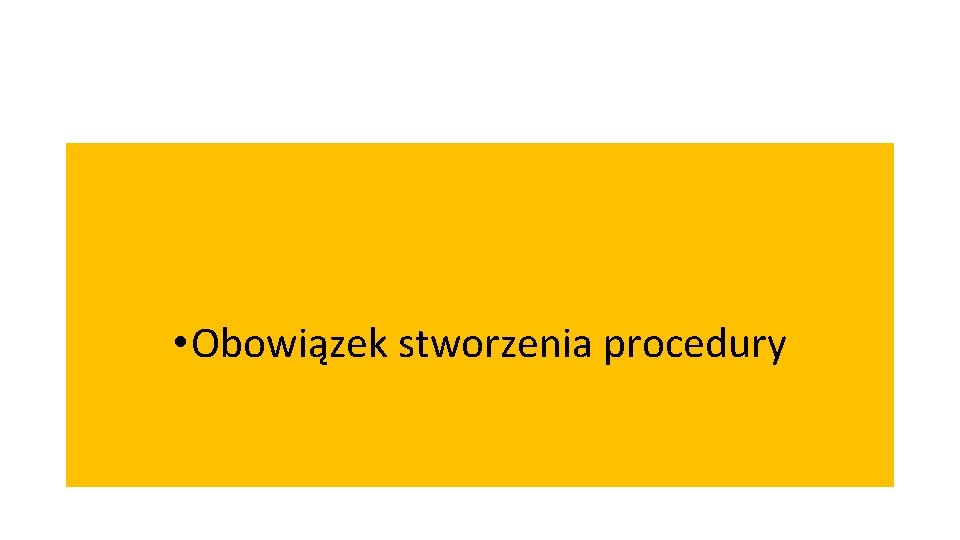  • Obowiązek stworzenia procedury 