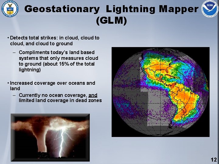 Geostationary Lightning Mapper (GLM) • Detects total strikes: in cloud, cloud to cloud, and