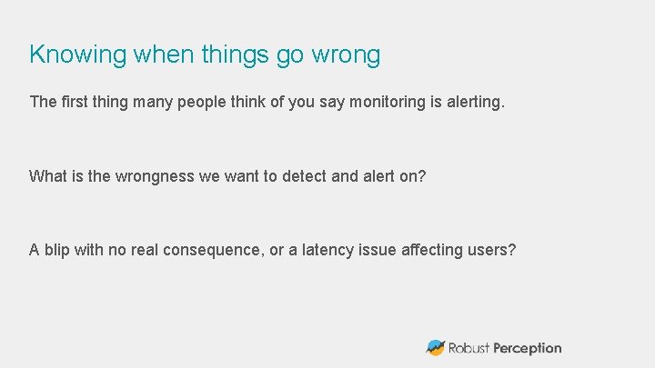 Knowing when things go wrong The first thing many people think of you say