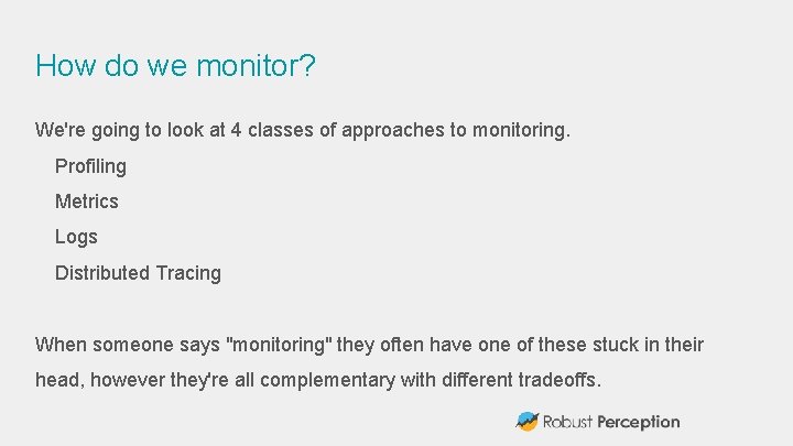 How do we monitor? We're going to look at 4 classes of approaches to
