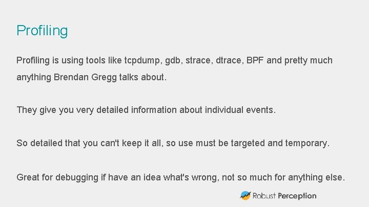 Profiling is using tools like tcpdump, gdb, strace, dtrace, BPF and pretty much anything