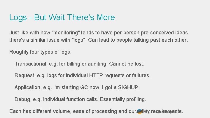 Logs - But Wait There's More Just like with how "monitoring" tends to have