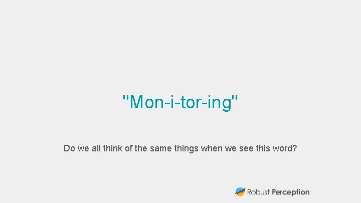 "Mon-i-tor-ing" Do we all think of the same things when we see this word?