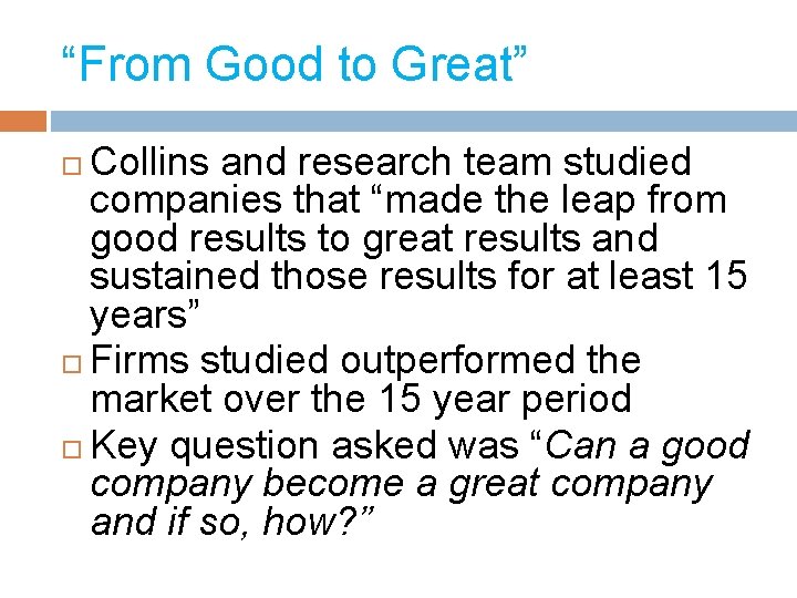 “From Good to Great” Collins and research team studied companies that “made the leap