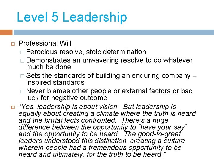 Level 5 Leadership Professional Will � Ferocious resolve, stoic determination � Demonstrates an unwavering