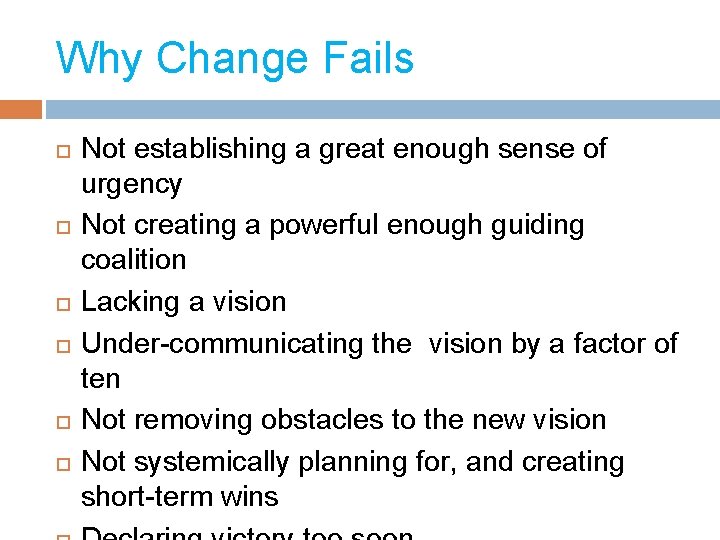 Why Change Fails Not establishing a great enough sense of urgency Not creating a