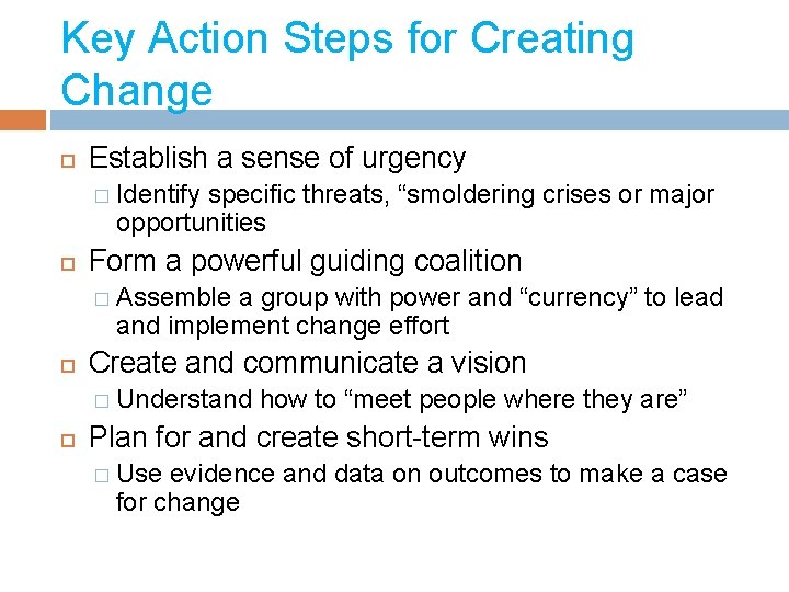 Key Action Steps for Creating Change Establish a sense of urgency � Identify specific