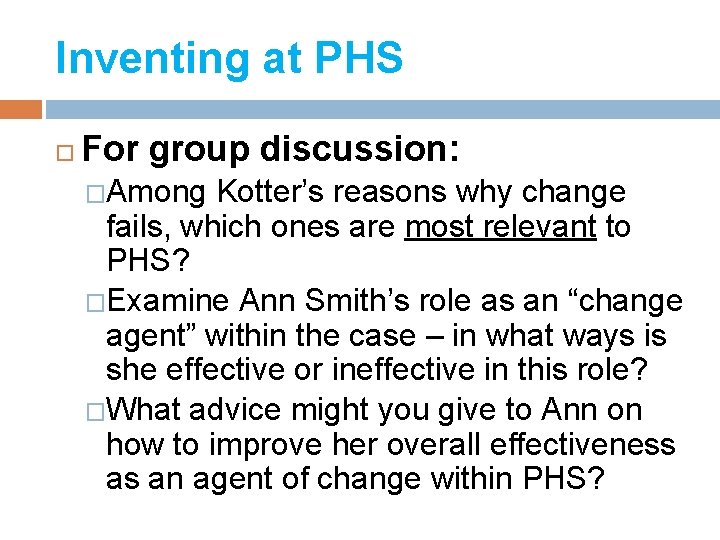 Inventing at PHS For group discussion: �Among Kotter’s reasons why change fails, which ones