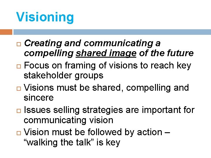 Visioning Creating and communicating a compelling shared image of the future Focus on framing