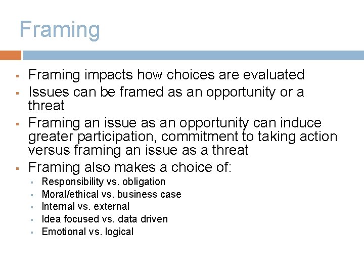 Framing § § Framing impacts how choices are evaluated Issues can be framed as