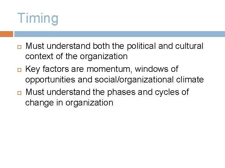 Timing Must understand both the political and cultural context of the organization Key factors