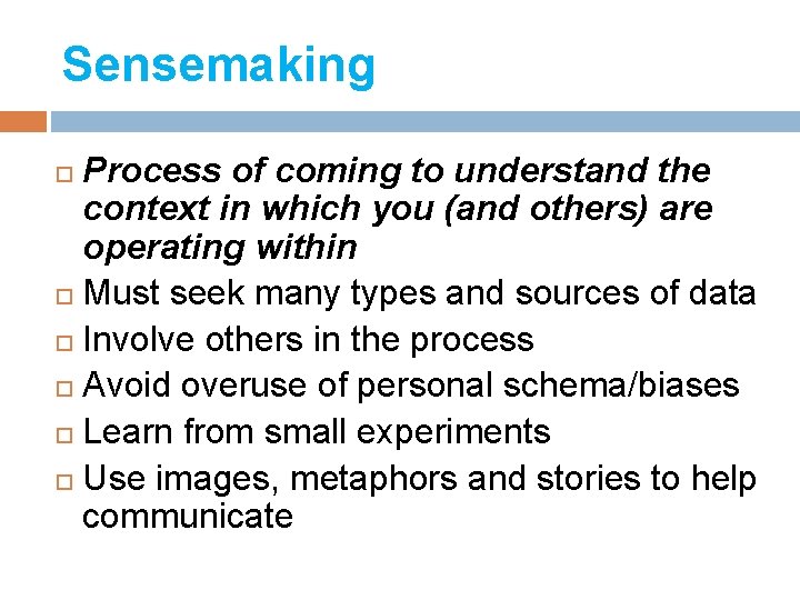 Sensemaking Process of coming to understand the context in which you (and others) are