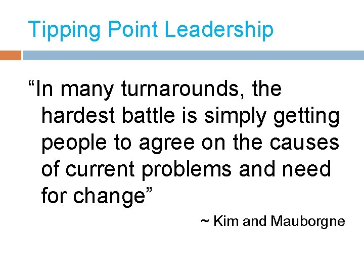 Tipping Point Leadership “In many turnarounds, the hardest battle is simply getting people to