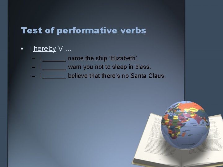 Test of performative verbs • I hereby V … – I _______ name the