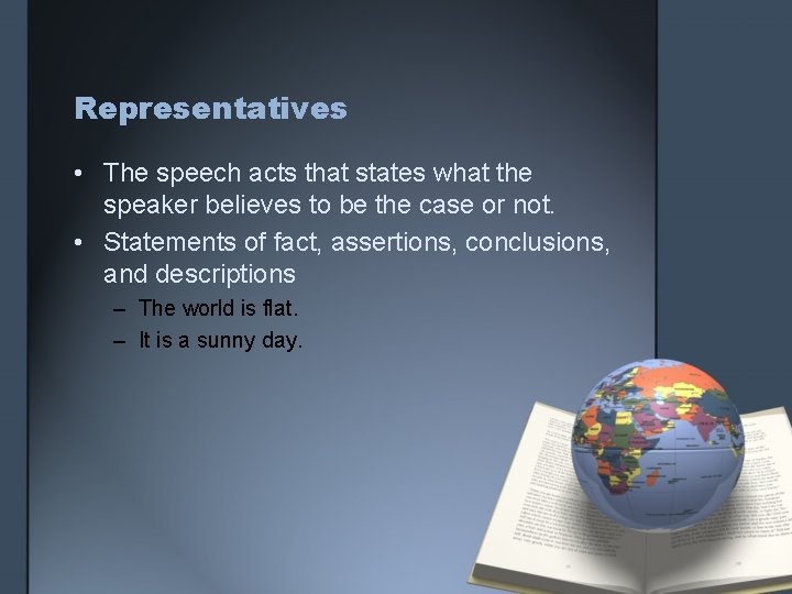 Representatives • The speech acts that states what the speaker believes to be the
