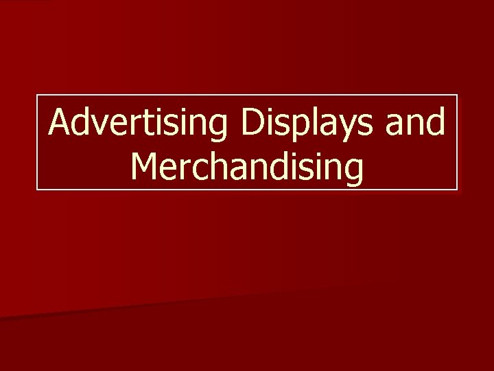 Advertising Displays and Merchandising 