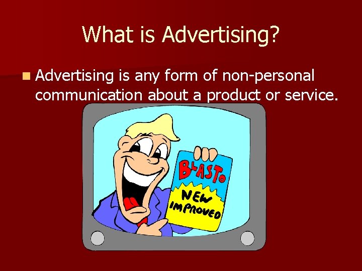 What is Advertising? n Advertising is any form of non-personal communication about a product