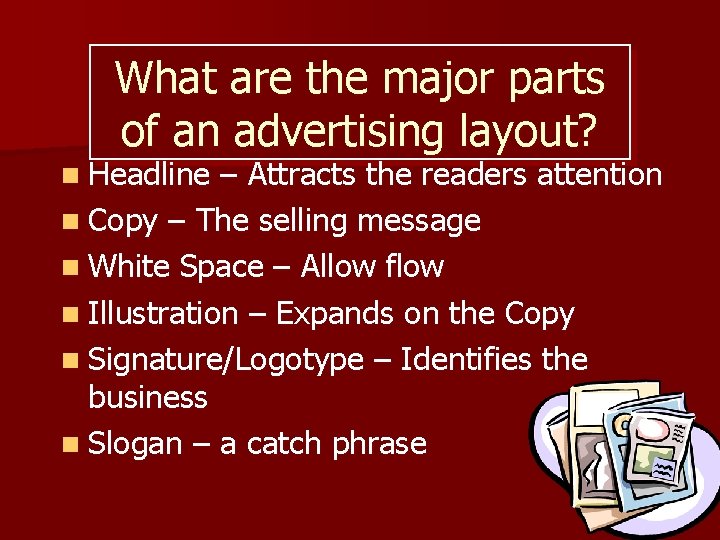 What are the major parts of an advertising layout? n Headline – Attracts the