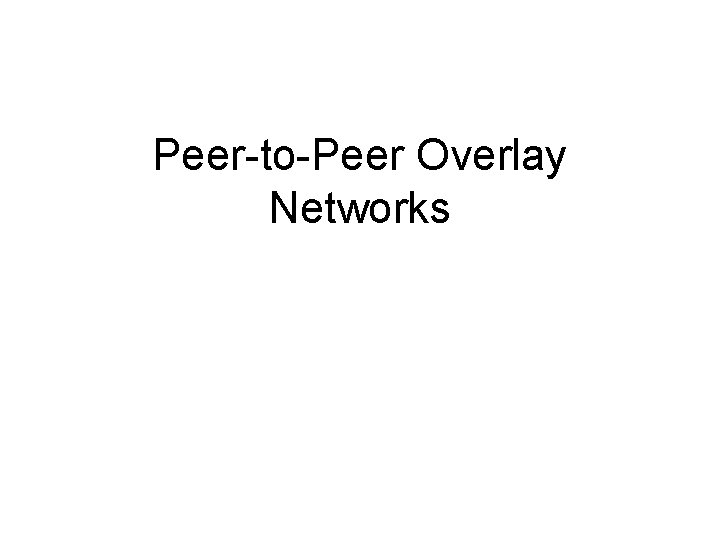 Peer-to-Peer Overlay Networks 