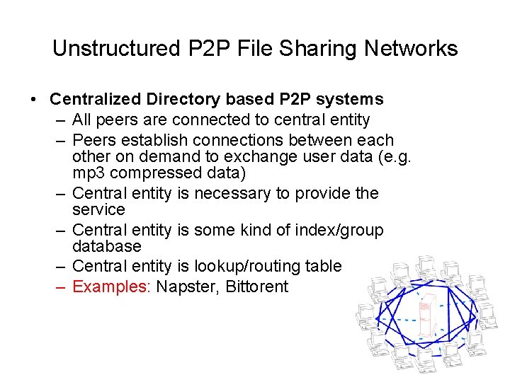 Unstructured P 2 P File Sharing Networks • Centralized Directory based P 2 P
