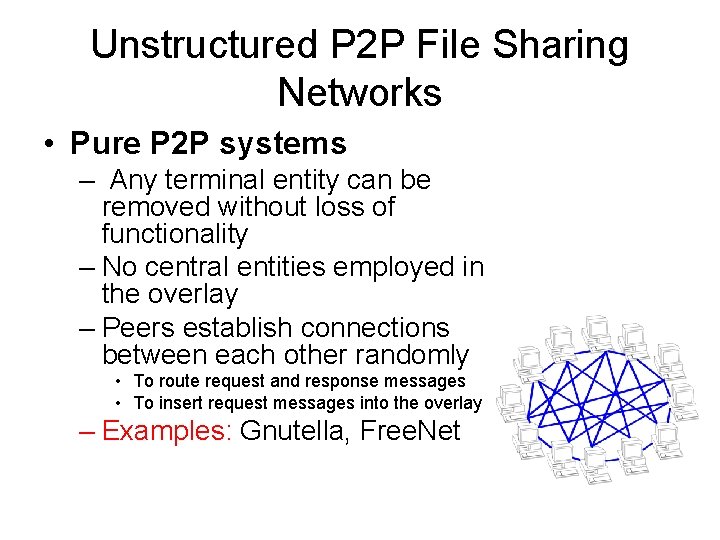 Unstructured P 2 P File Sharing Networks • Pure P 2 P systems –