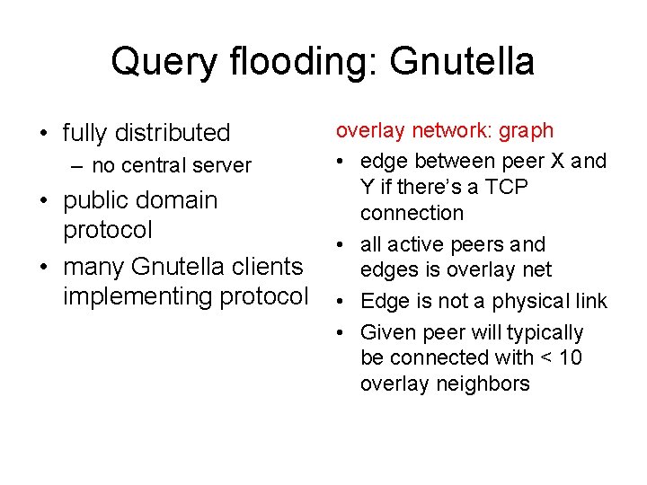 Query flooding: Gnutella • fully distributed – no central server • public domain protocol