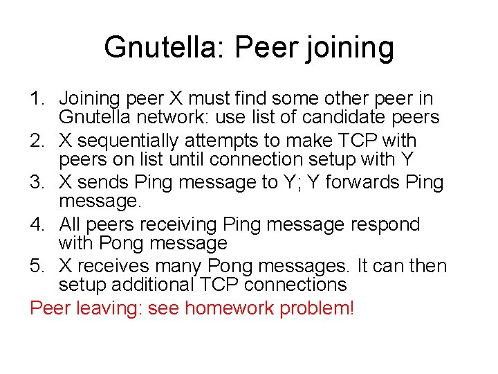 Gnutella: Peer joining 1. Joining peer X must find some other peer in Gnutella