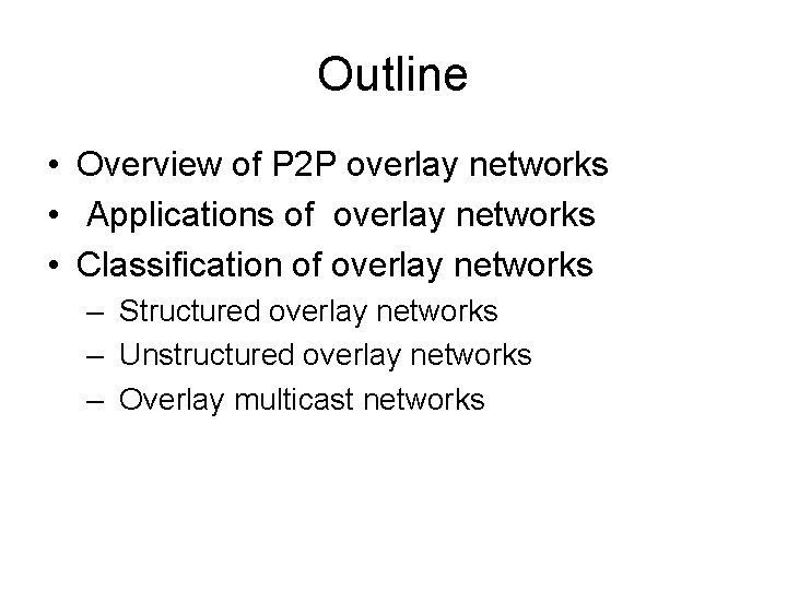 Outline • Overview of P 2 P overlay networks • Applications of overlay networks