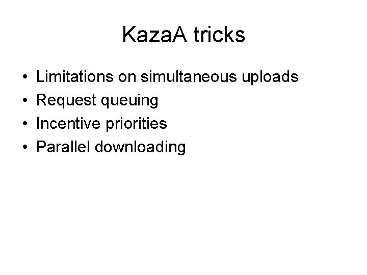 Kaza. A tricks • • Limitations on simultaneous uploads Request queuing Incentive priorities Parallel