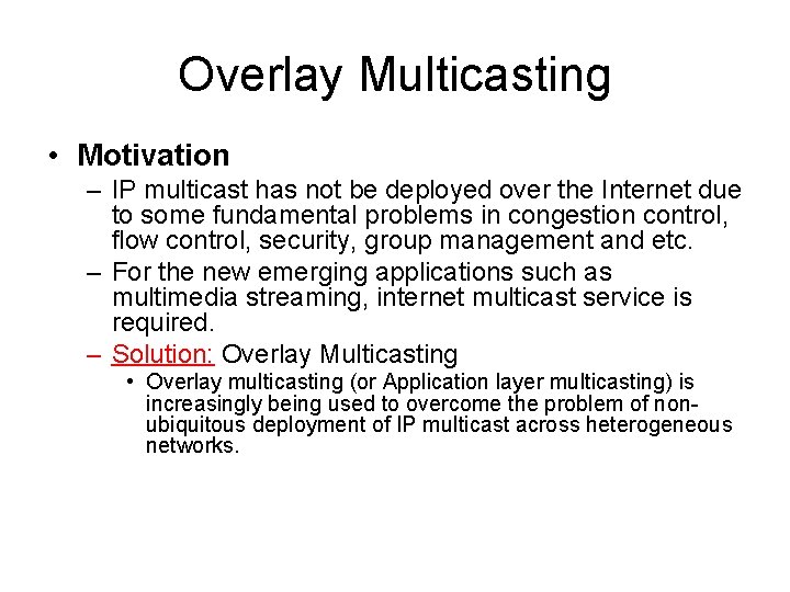 Overlay Multicasting • Motivation – IP multicast has not be deployed over the Internet